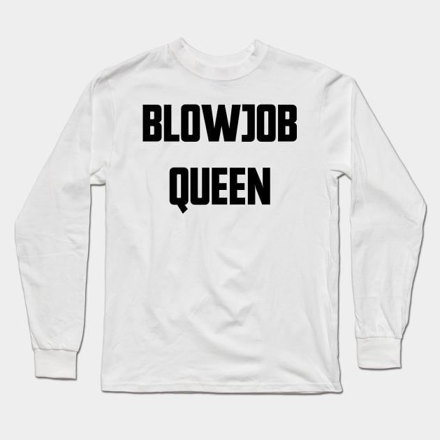 Blowjob Queen Long Sleeve T-Shirt by Emma